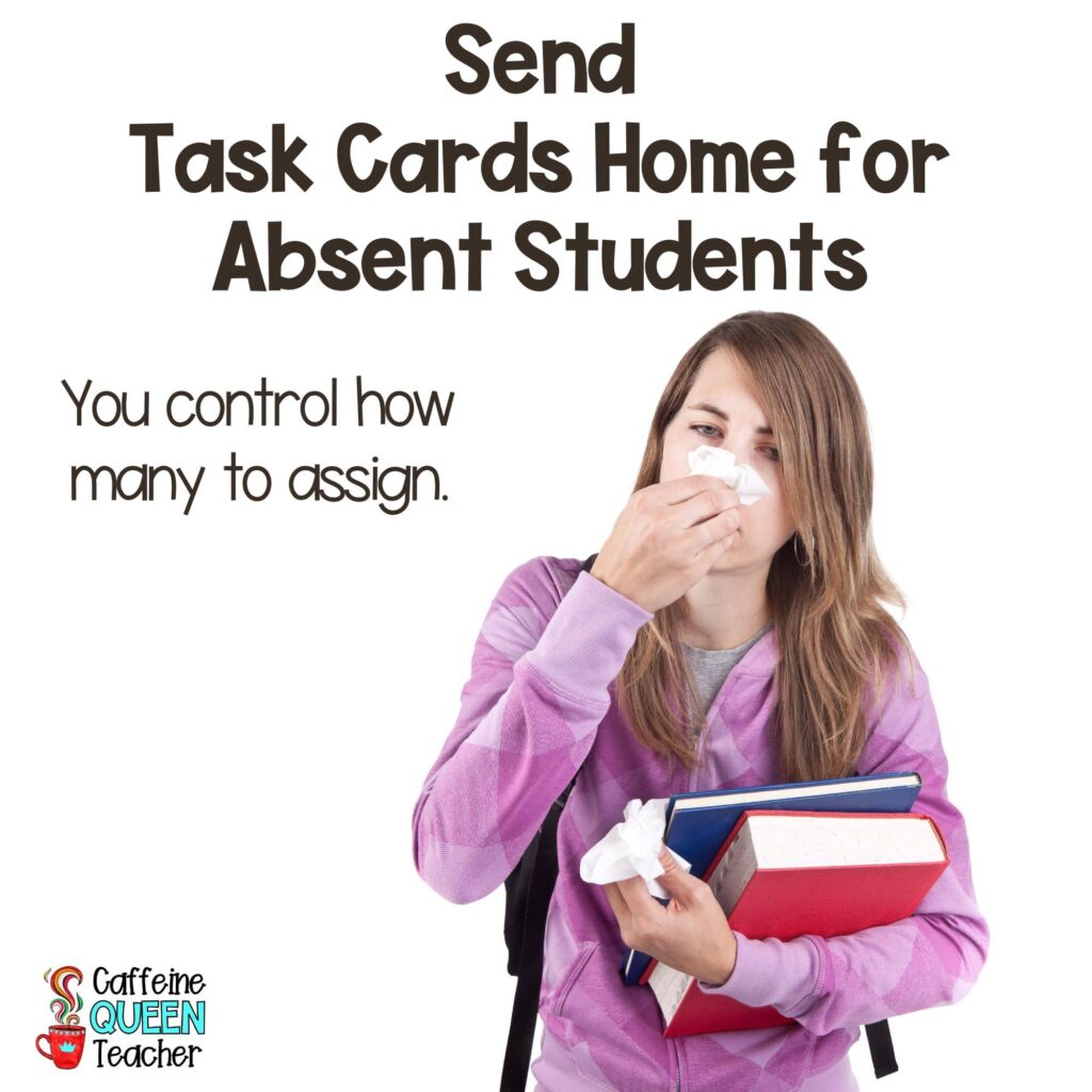 Send task cards home for absent students. It's easy to control the amount of work they must complete - plus, it's engaging!